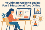 The Ultimate Guide to Buying Fun & Educational Toys Online